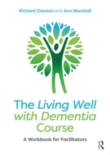 The Living Well with Dementia Course : A Workbook for Facilitators