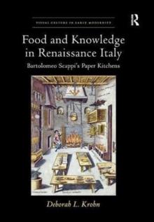 Food and Knowledge in Renaissance Italy : Bartolomeo Scappi's Paper Kitchens