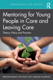 Mentoring for Young People in Care and Leaving Care : Theory, Policy and Practice