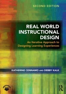 Real World Instructional Design : An Iterative Approach to Designing Learning Experiences