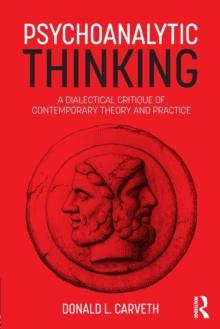 Psychoanalytic Thinking : A Dialectical Critique of Contemporary Theory and Practice