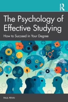 The Psychology of Effective Studying : How to Succeed in Your Degree