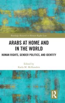 Arabs at Home and in the World : Human Rights, Gender Politics, and Identity