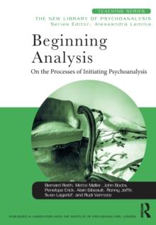 Beginning Analysis : On the Processes of Initiating Psychoanalysis