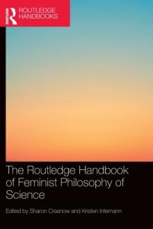 The Routledge Handbook of Feminist Philosophy of Science