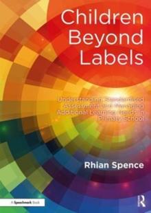 Children Beyond Labels : Understanding Standardised Assessment and Managing Additional Learning Needs in Primary School