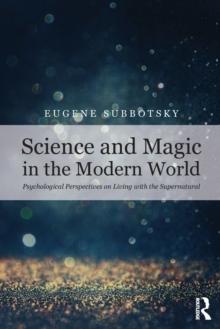 Science and Magic in the Modern World : Psychological Perspectives on Living with the Supernatural