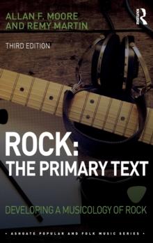 Rock: The Primary Text : Developing a Musicology of Rock