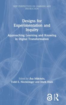 Designs for Experimentation and Inquiry : Approaching Learning and Knowing in Digital Transformation