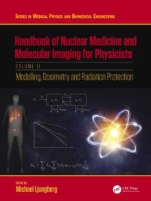 Handbook of Nuclear Medicine and Molecular Imaging for Physicists : Modelling, Dosimetry and Radiation Protection, Volume II