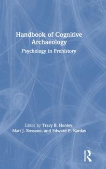 Handbook of Cognitive Archaeology : Psychology in Prehistory