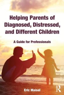 Helping Parents of Diagnosed, Distressed, and Different Children : A Guide for Professionals