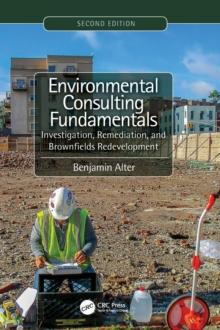 Environmental Consulting Fundamentals : Investigation, Remediation, and Brownfields Redevelopment, Second Edition