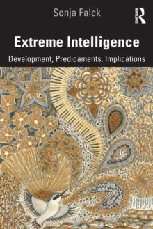 Extreme Intelligence : Development, Predicaments, Implications