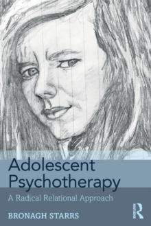 Adolescent Psychotherapy : A Radical Relational Approach