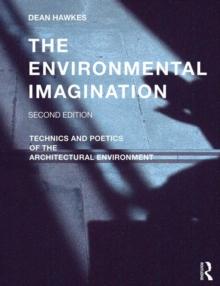 The Environmental Imagination : Technics and Poetics of the Architectural Environment