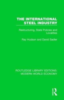 The International Steel Industry : Restructuring, State Policies and Localities