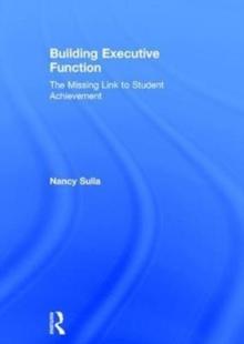 Building Executive Function : The Missing Link to Student Achievement