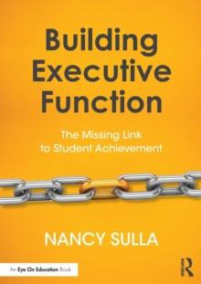 Building Executive Function : The Missing Link to Student Achievement