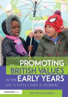 Promoting British Values in the Early Years : How to Foster a Sense of Belonging