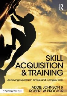 Skill Acquisition and Training : Achieving Expertise in Simple and Complex Tasks