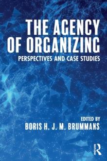 The Agency of Organizing : Perspectives and Case Studies