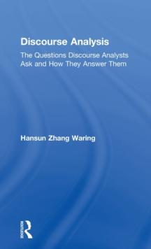 Discourse Analysis : The Questions Discourse Analysts Ask and How They Answer Them