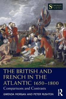 The British and French in the Atlantic 1650-1800 : Comparisons and Contrasts