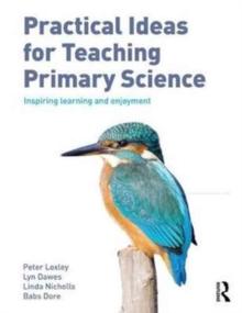 Practical Ideas for Teaching Primary Science : Inspiring Learning and Enjoyment