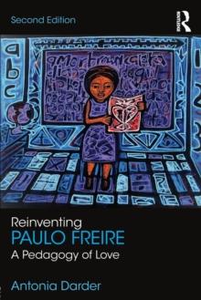 Reinventing Paulo Freire : A Pedagogy of Love