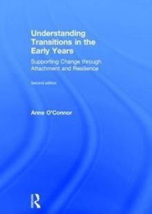 Understanding Transitions in the Early Years : Supporting Change through Attachment and Resilience