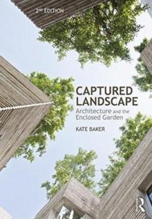 Captured Landscape : Architecture and the Enclosed Garden