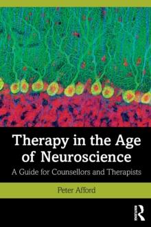 Therapy in the Age of Neuroscience : A Guide for Counsellors and Therapists