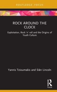 Rock around the Clock : Exploitation, Rock 'n' roll and the Origins of Youth Culture