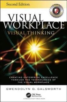 Visual Workplace Visual Thinking : Creating Enterprise Excellence Through the Technologies of the Visual Workplace, Second Edition