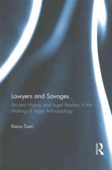 Lawyers and Savages : Ancient History and Legal Realism in the Making of Legal Anthropology