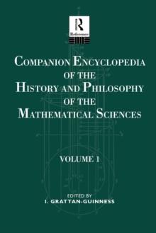 Companion Encyclopedia of the History and Philosophy of the Mathematical Sciences : Volume One