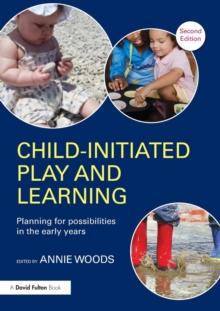 Child-Initiated Play and Learning : Planning for possibilities in the early years