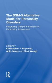 The DSM-5 Alternative Model for Personality Disorders : Integrating Multiple Paradigms of Personality Assessment