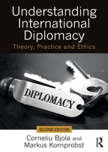 Understanding International Diplomacy : Theory, Practice and Ethics