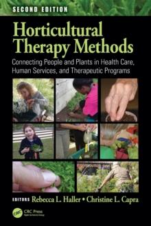 Horticultural Therapy Methods : Connecting People and Plants in Health Care, Human Services, and Therapeutic Programs, Second Edition