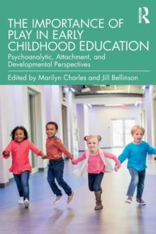 The Importance of Play in Early Childhood Education : Psychoanalytic, Attachment, and Developmental Perspectives