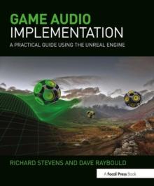 Game Audio Implementation : A Practical Guide Using the Unreal Engine