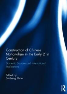 Construction of Chinese Nationalism in the Early 21st Century : Domestic Sources and International Implications