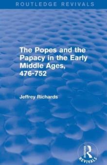 The Popes and the Papacy in the Early Middle Ages (Routledge Revivals) : 476-752