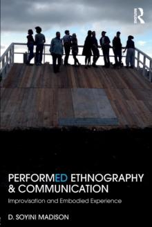 Performed Ethnography and Communication : Improvisation and Embodied Experience