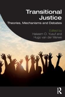 Transitional Justice : Theories, Mechanisms and Debates