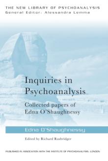 Inquiries in Psychoanalysis: Collected papers of Edna O'Shaughnessy