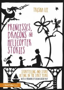 Princesses, Dragons and Helicopter Stories : Storytelling and story acting in the early years