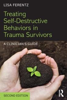 Treating Self-Destructive Behaviors in Trauma Survivors : A Clinicians Guide